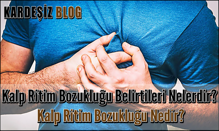 Kalp Ritim Bozukluğu Belirtileri Nelerdir