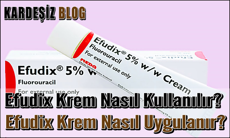 Efudix Krem Nasıl Kullanılır